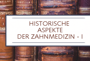 Historische Aspekte der Zahnmedizin