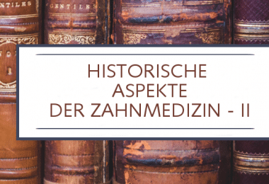 Historische Aspekte der Zahnmedizin