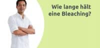 Erklärvideo - Wie lange hält ein Bleaching