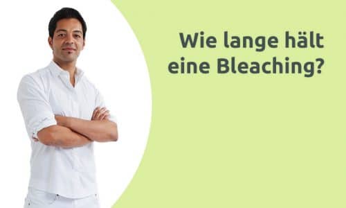 Erklärvideo - Wie lange hält ein Bleaching