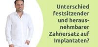 Erklärvideo - Unterschied festsitzender und herausnehmbarer Zahnersatz