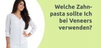 Erklärvideo - Welche Zahnpasta bei Veneers